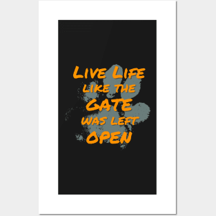 Live Life Like the Gate Was Left Open Posters and Art